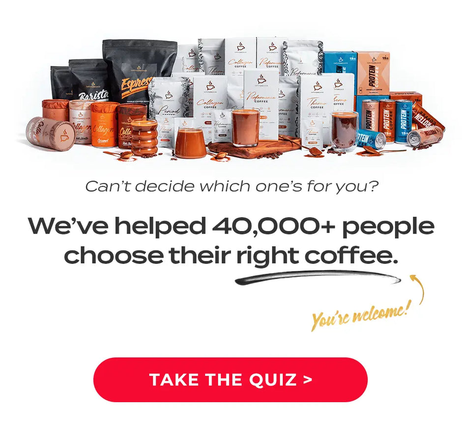 Can't decide which one's for you? We've helped 40,000+ people choose their right coffee. Take the quiz >