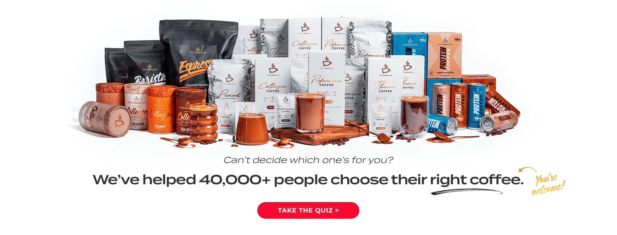 Can't decide which one's for you? We've helped 40,000+ people choose their right coffee. Take the quiz >
