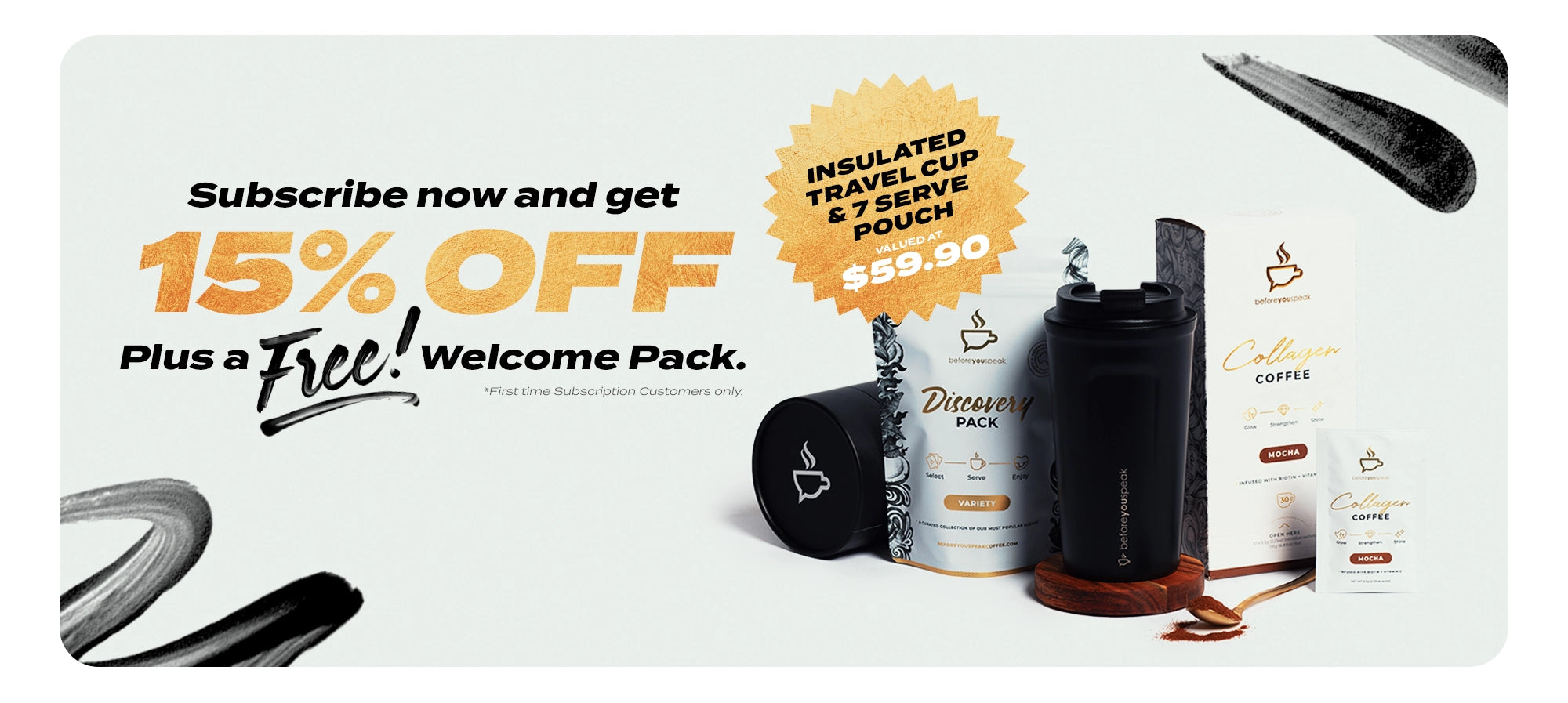 Subscribe now and get 15% off plus a free welcome pack valued at $59.90. First time subscription customers only.