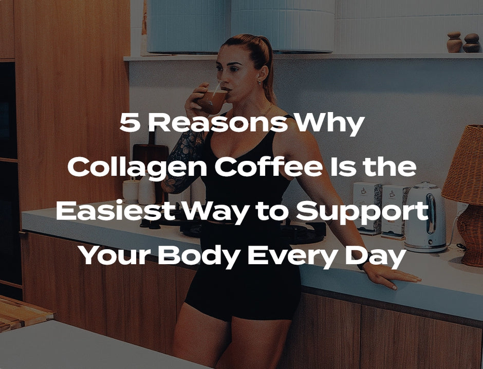 5 reasons why Collagen Coffee is the easiest way to support your body every day