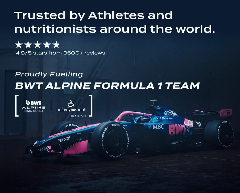 Proudly fuelling BWT Alpine Formula 1 Team, trusted by athletes and nutritionists around the world