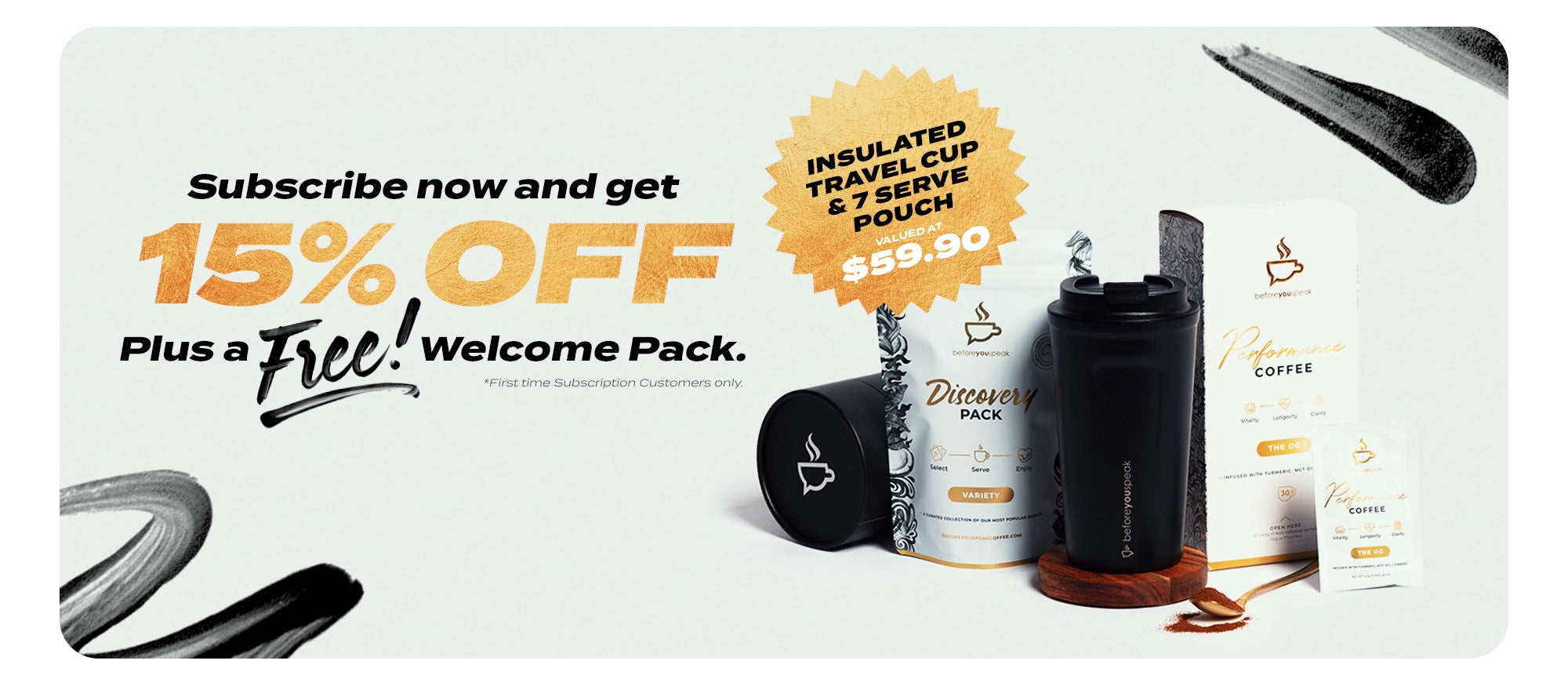 Subscribe now and get 15% off plus a free welcome pack valued at $59.90. First time subscription customers only.