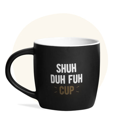 'Shuh Duh Fuh Cup' Mug